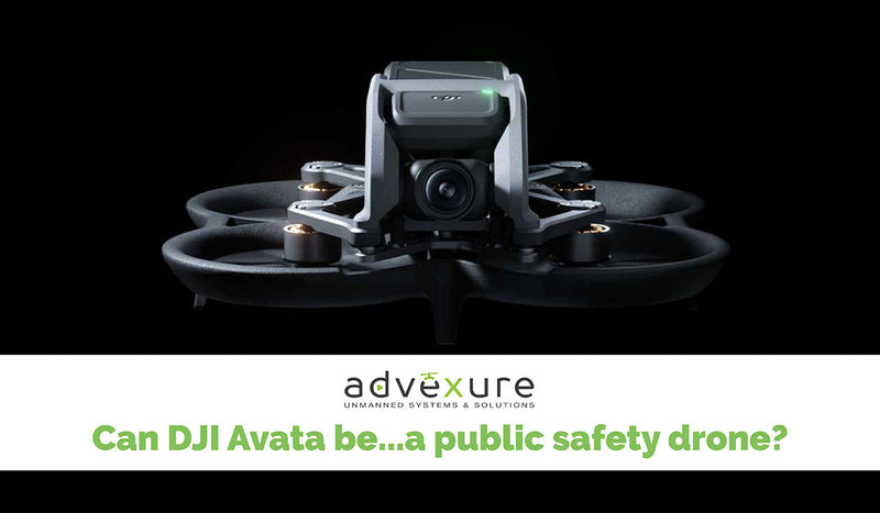 DJI Avata for Public SafetyWhy Not?